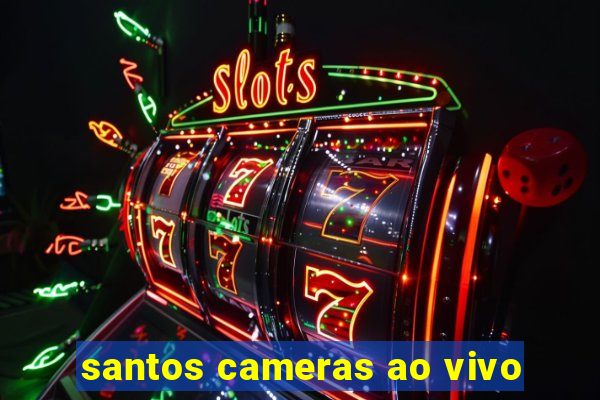 santos cameras ao vivo